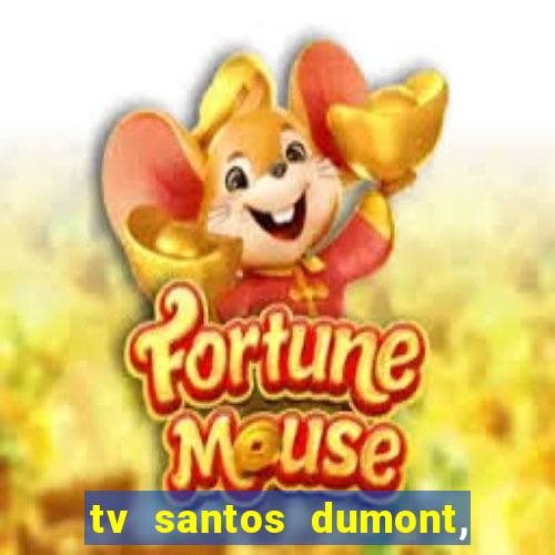 tv santos dumont, 431, centro